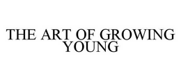 THE ART OF GROWING YOUNG trademark