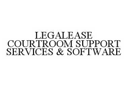 LEGALEASE COURTROOM SUPPORT SERVICES & SOFTWARE trademark