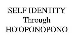 SELF IDENTITY THROUGH HO'OPONOPONO trademark
