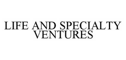 LIFE AND SPECIALTY VENTURES trademark