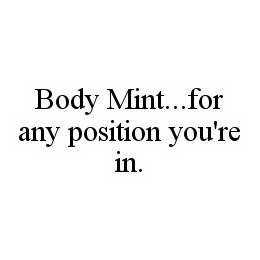 BODY MINT...FOR ANY POSITION YOU'RE IN. trademark