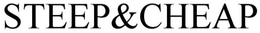 STEEP&CHEAP trademark