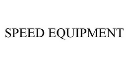SPEED EQUIPMENT trademark