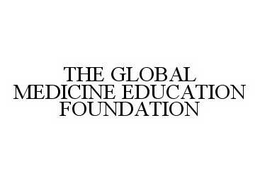 THE GLOBAL MEDICINE EDUCATION FOUNDATION trademark