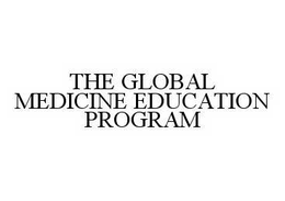 THE GLOBAL MEDICINE EDUCATION PROGRAM trademark