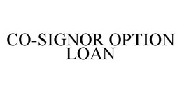 CO-SIGNOR OPTION LOAN trademark