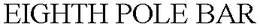 EIGHTH POLE BAR trademark