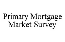 PRIMARY MORTGAGE MARKET SURVEY trademark