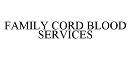 FAMILY CORD BLOOD SERVICES trademark