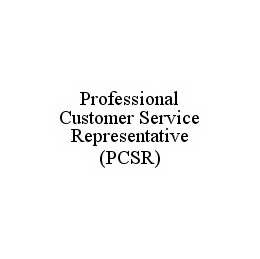 PROFESSIONAL CUSTOMER SERVICE REPRESENTATIVE (PCSR) trademark