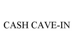 CASH CAVE-IN trademark