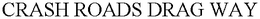 CRASH ROADS DRAG WAY trademark