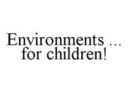 ENVIRONMENTS ..FOR CHILDREN! trademark
