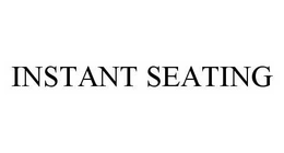 INSTANT SEATING trademark