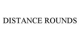 DISTANCE ROUNDS trademark