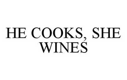 HE COOKS, SHE WINES trademark