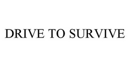 DRIVE TO SURVIVE trademark