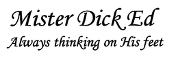 MISTER DICK ED ALWAYS THINKING ON HIS FEET trademark