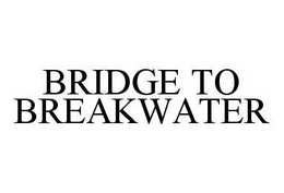 BRIDGE TO BREAKWATER trademark