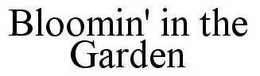 BLOOMIN' IN THE GARDEN trademark