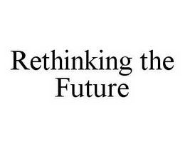 RETHINKING THE FUTURE trademark