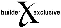 BUILDER X EXCLUSIVE trademark