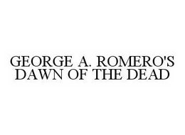GEORGE A. ROMERO'S DAWN OF THE DEAD trademark