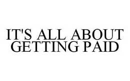 IT'S ALL ABOUT GETTING PAID trademark