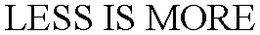 LESS IS MORE trademark