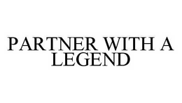 PARTNER WITH A LEGEND trademark