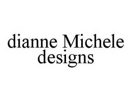 DIANNE MICHELE DESIGNS trademark