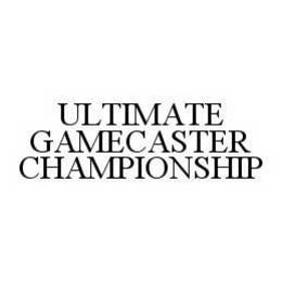 ULTIMATE GAMECASTER CHAMPIONSHIP trademark