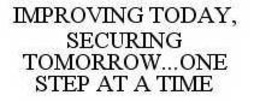 IMPROVING TODAY, SECURING TOMORROW...ONE STEP AT A TIME trademark