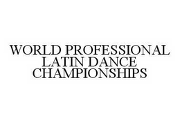 WORLD PROFESSIONAL LATIN DANCE CHAMPIONSHIPS trademark