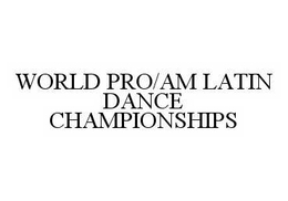 WORLD PRO/AM LATIN DANCE CHAMPIONSHIPS trademark