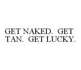 GET NAKED. GET TAN. GET LUCKY. trademark