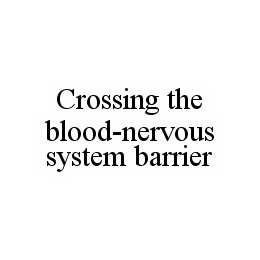 CROSSING THE BLOOD-NERVOUS SYSTEM BARRIER trademark