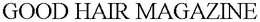 GOOD HAIR MAGAZINE trademark