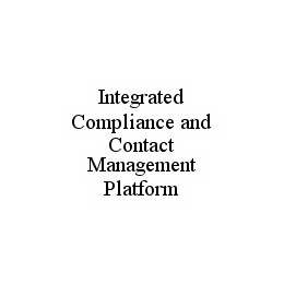 INTEGRATED COMPLIANCE AND CONTACT MANAGEMENT PLATFORM trademark