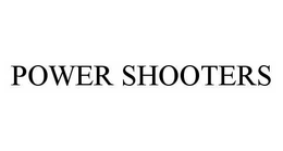 POWER SHOOTERS trademark