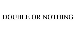 DOUBLE OR NOTHING trademark