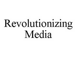 REVOLUTIONIZING MEDIA trademark