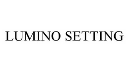 LUMINO SETTING trademark