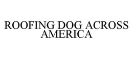 ROOFING DOG ACROSS AMERICA trademark
