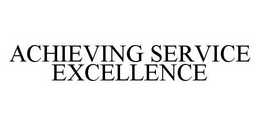 ACHIEVING SERVICE EXCELLENCE trademark