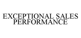 EXCEPTIONAL SALES PERFORMANCE trademark