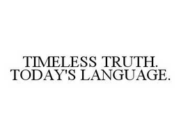 TIMELESS TRUTH. TODAY'S LANGUAGE. trademark