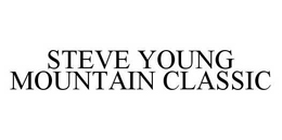 STEVE YOUNG MOUNTAIN CLASSIC trademark