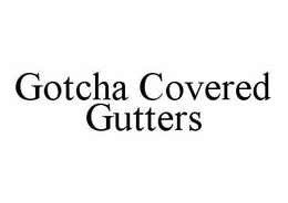 GOTCHA COVERED GUTTERS trademark