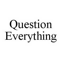 QUESTION EVERYTHING trademark